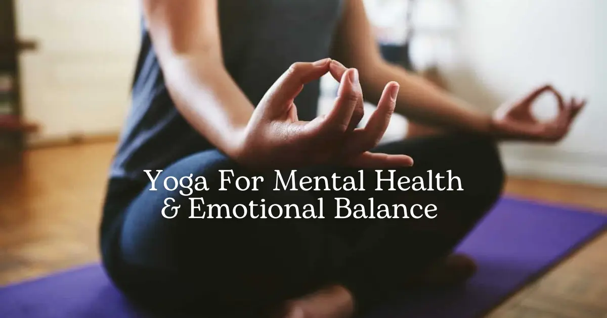 Yoga for Mental Health and Emotional Balance - How It Works?