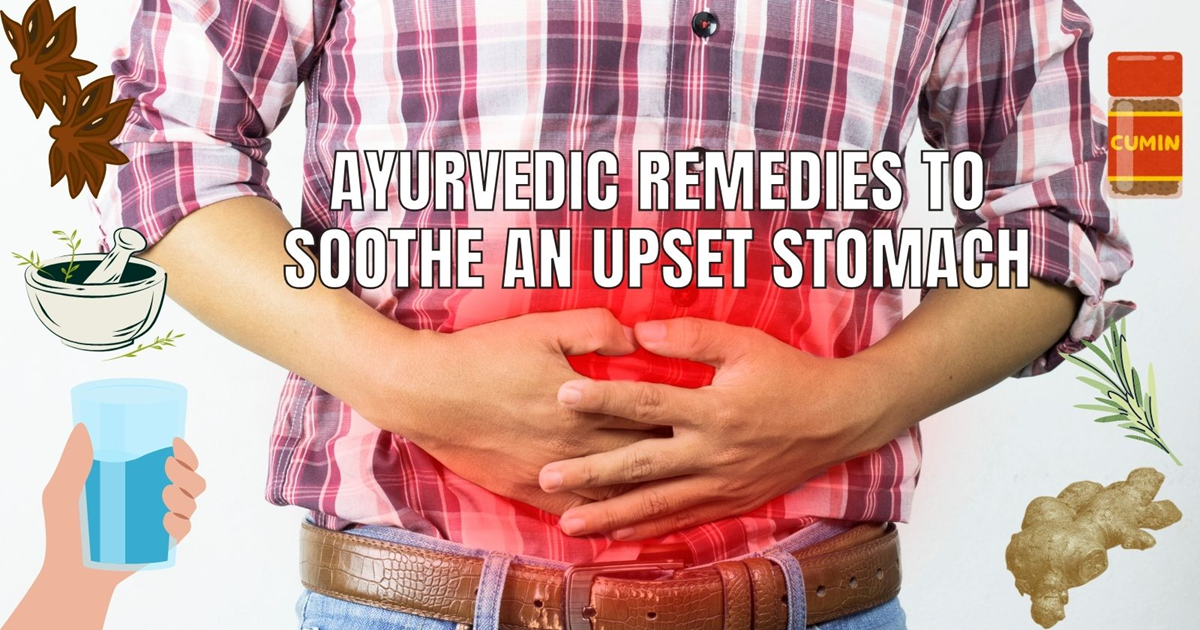 Ayurvedic Remedies to Soothe an Upset Stomach